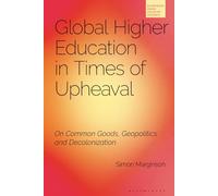 Global Higher Education in Times of Upheaval: On Common Goods, Geopolitics and Decolonization (Bloomsbury Higher Education Research)