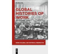 Historias globales del trabajo: 1 (Trabajo en perspectiva global e histórica, 1)