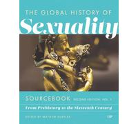 Global History of Sexuality Sourcebook: From Prehistory to the Sixteenth Century, Second Edition, Volume One