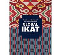 Global Ikat /anglais: Roots and Routes of a Textile Technique