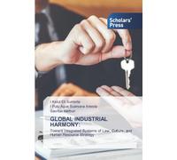 GLOBAL INDUSTRIAL HARMONY:: Toward Integrated Systems of Law, Culture, and Human Resource Strategy