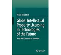 Global Intellectual Property Licensing in Technologies of the Future: A Curated Literature Overview