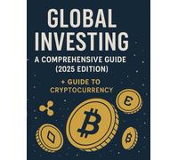 Global Investing: A Comprehensive Guide (2025 Edition) + Guide to Cryptocurrency