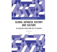 Global Japanese History and Culture: De-Isolating Japan from Past to Present (Routledge Contemporary Japan Series)