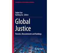 Global Justice: Theories, Measurements and Rankings (Contributions to International Relations)