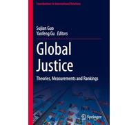 Global Justice: Theories, Measurements and Rankings (Contributions to International Relations)