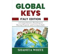 Global Keys: A Comprehensive Guide to Buying, Owning and Living in Italy