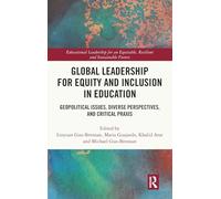 Global Leadership for Equity and Inclusion in Education: Geopolitical Issues, Diverse Perspectives, and Critical Praxis (Educational Leadership for an Equitable, Resilient and Sustainable Future)
