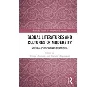Global Literatures and Cultures of Modernity: Critical Perspectives from India (Routledge Studies in Contemporary Literature)