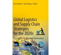 Global Logistics and Supply Chain Strategies for the 2020s: Vital Skills for the Next Generation