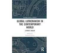 Global Lutheranism in the Contemporary World: Luther’s Realm (Routledge Studies in Religion)