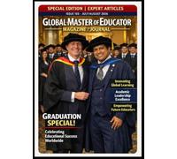 GLOBAL MASTER OF EDUCATOR A Modern Global Magazine of Education, Business Educators, Academic Leaders , Researchers, Institutions & Students: Special Edition Expert Articles July 2026/ Issue 103