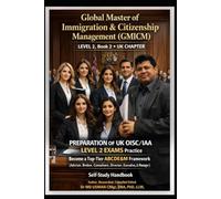 Global Master of Immigration & Citizenship Management (GMICM) LEVEL 2 Book 2 UK CHAPTER PREPARATION OF UK OISC/IAA LEVEL 2 EXAMS Practice Become a ... UK and global immigrations consultant route)