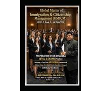 Global Master of Immigration & Citizenship Management (GMICM) LEVEL 2 Book 2 UK CHAPTER PREPARATION OF UK OISC/IAA LEVEL 2 EXAMS Practice Become a ... UK and global immigrations consultant route)