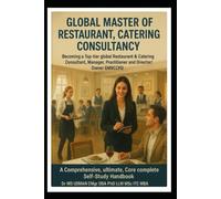 Global Master of Restaurant, Catering Consultancy Becoming a Top-tier global Restaurant & Catering Consultant, Manager, Practitioner and ... Practical life long Learning Books)