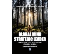 Global Mind Strategic Leader - A Natural Process to Developing Strategic Leaders: A Guidebook for a Transformative Leadership Development Experience