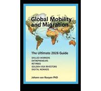Global Mobility and Migration 2026: The Ultimate Guide for skilled workers, entrepreneurs, retirees, golden visa investors, and Digital Nomads