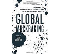 Global Muckraking : 100 Years of Investigative Journalism from Around the World by Anya Schiffrin (1-Nov-2014) Paperback