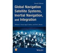Global Navigation Satellite Systems, InertialNavigation, and Integration, Fourth Edition