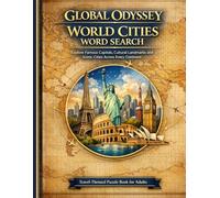 Global Odyssey World Cities Word Search Puzzle Book for Adults: Explore Famous Capitals, Cultural Landmarks and Iconic Cities Across Every Continent: ... Historic Cities and Cultural Destinations