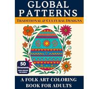 Global Patterns: Traditional & Cultural Designs - A Folk Art Coloring Book for Adults with 50 Ornaments from Around the World: A relaxing adult ... from global culture. (World Culture Coloring)