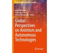 Global Perspectives on Animism and Autonomous Technologies (Artificial Intelligence, Simulation and Society)
