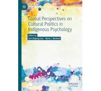 Global Perspectives on Cultural Politics in Indigenous Psychology (Palgrave Studies in Indigenous Psychology)