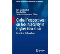 Global Perspectives on Job Insecurity in Higher Education: Precarity in the Ivory Tower (Aligning Perspectives on Health, Safety and Well-Being)