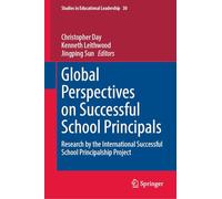 Global Perspectives on Successful School Principals: Research by the International Successful School Principalship Project (Studies in Educational Leadership, 30)