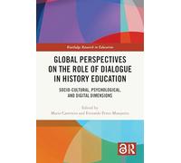 Global Perspectives on the Role of Dialogue in History Education: Socio-cultural, Psychological, and Digital Dimensions (Routledge Research in Education)