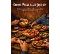 global plant-based journey: 10 International Recipes Reimagined for Modern Home Cooking