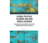 Global Political Economy and New World Disorder: Neoliberalism, Neoimperialism, and the Internationalization of Injustice