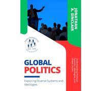 Global Politics: Understanding Political Systems, Ideologies, and Global Actors: 1 (Global Perspectives: Exploring World Politics)