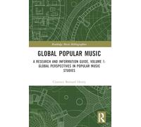 Global Popular Music: A Research and Information Guide, Volume 1: Global Perspectives in Popular Music Studies (Routledge Music Bibliographies)