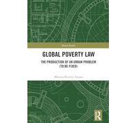 Global Poverty Law: The Production of an Urban Problem (To Be Fixed) (Social Justice)
