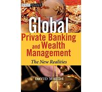 Global Private Banking and Wealth Mgmnt: The New Realities: 395 (The Wiley Finance Series)