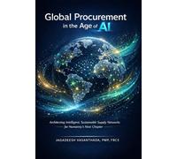 Global Procurement in the Age of AI: Architecting Intelligent, Sustainable Supply Networks for Humanity's Next Chapter