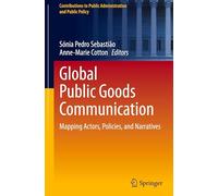 Global Public Goods Communication: Mapping Actors, Policies, and Narratives (Contributions to Public Administration and Public Policy)