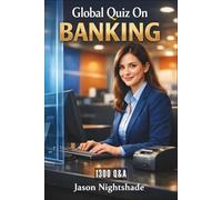 Global Quiz on Banking -1300 Q&A: Practice Questions for Career Advancement in Global Banking and for Enthusiasts (Exam Revision)