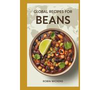 Global Recipes for Beans: Beans Around the World: Fast, Filling, Brilliant