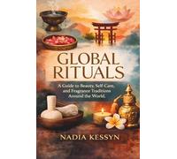 Global Rituals: A Guide to Beauty, Self-Care, and Fragrance Traditions Around the World