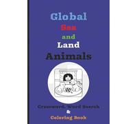 Global Sea And Land Animals: Dive into the Wonders of this Wildlife Worldwide Crossword, Word Search & Coloring Book for Adults, Travelers, Teens and all Ages.