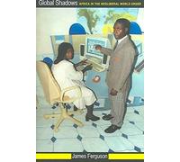 [Global Shadows: Africa in the Neoliberal World Order] (By: James Ferguson) [published: April, 2006]