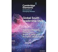 Global South Leadership Style: Strategies for Navigating Emerging Economies (Elements in the Economics of Emerging Markets)