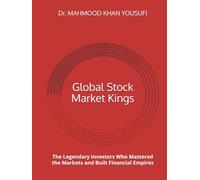 Global Stock Market Kings: The Legendary Investors Who Mastered the Markets and Built Financial Empires