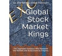 Global Stock Market Kings: The Legendary Investors Who Mastered the Markets and Built Financial Empires