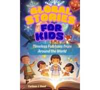 Global Stories for Kids A Collection of Timeless Tales for Kids and Young Readers Tales from World Heritage: Stories from Around the World A journey into timeless folktales across cultures