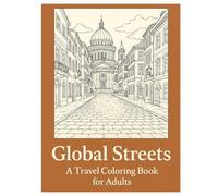 Global Streets A Travel Coloring Book for Adults: Discover Iconic Cities with Every Page - A Mindful Coloring Journey