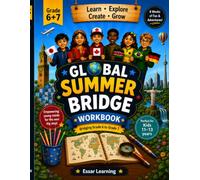 Global Summer Bridge Workbook: Bridging Grade 6 to Grade 7 Advanced Adventures Around the World for Curious Kids Ages 11-13 (Global Summer Bridge Adventures)