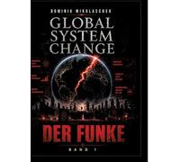 Global System Change: Der Funke: Band 1